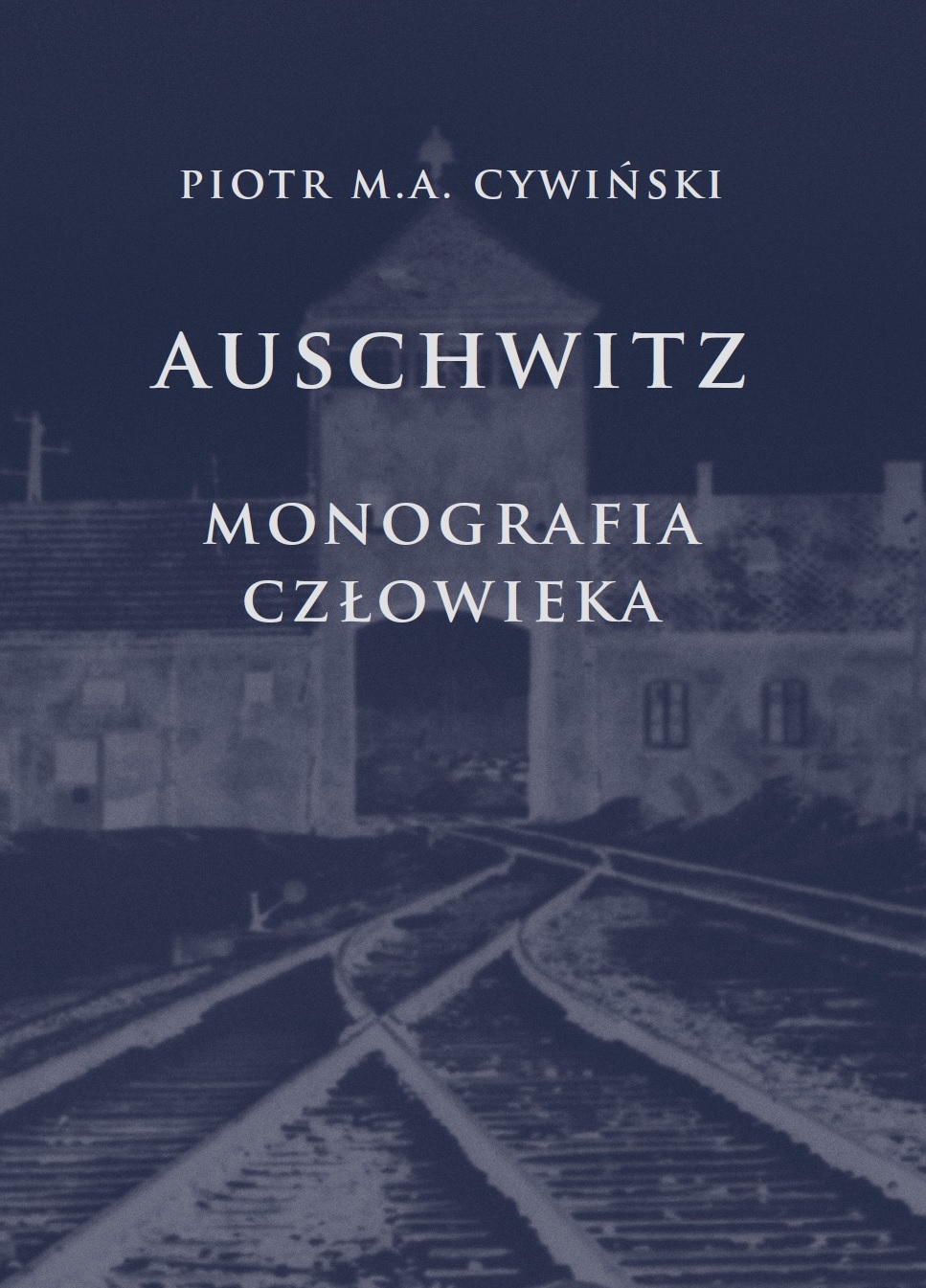 Piotr Cywiński "Auschwitz. Monografia człowieka"