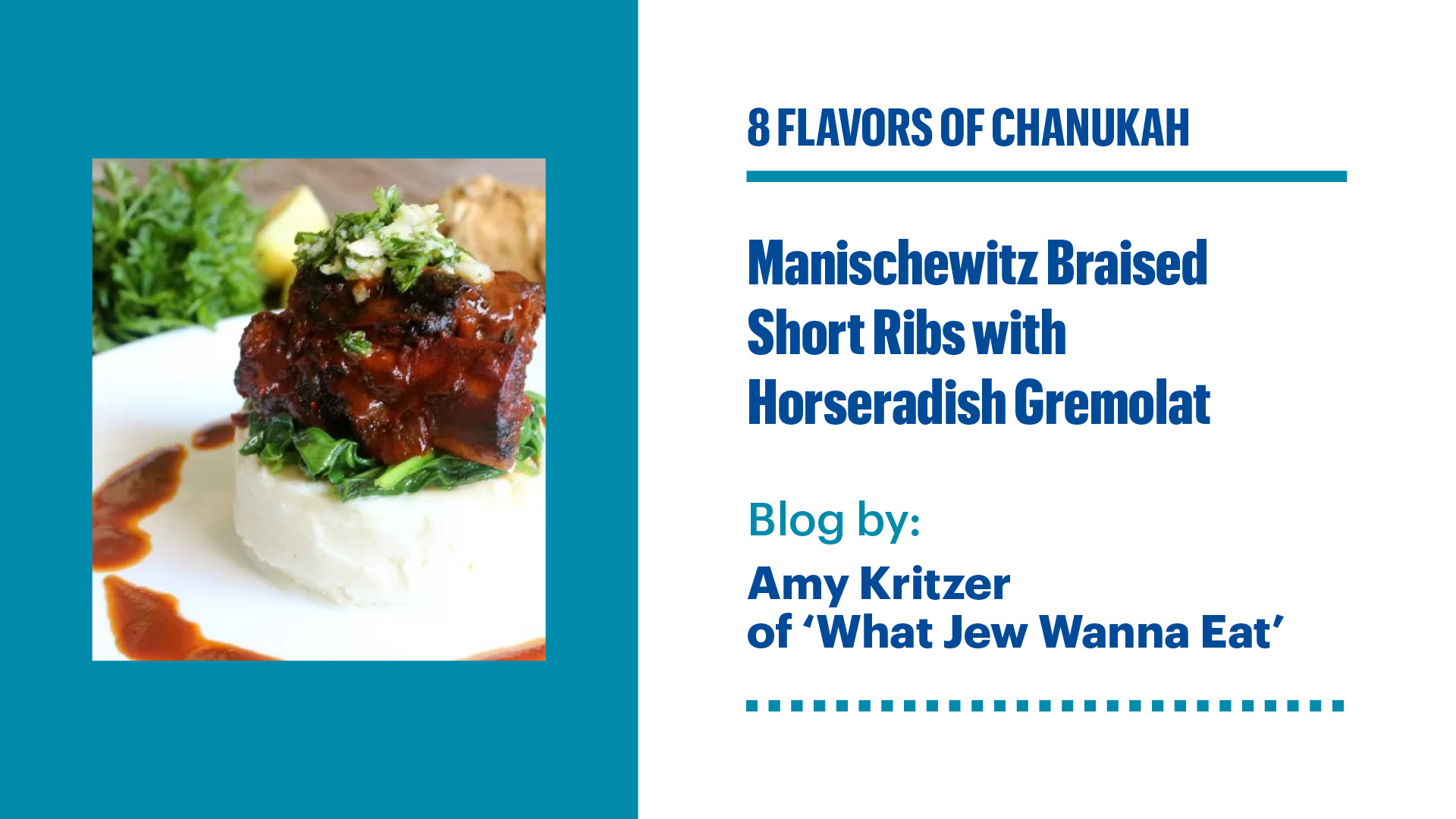 Plakat czwartego spotkania 8 flavours of Chanukah. Z lewej strony napisy Manishewitz Braised Short Ribs with Horseradish Gremolat. Poniżej nazwisko prowadzącej. Z prawej strony zdjęcie dania.