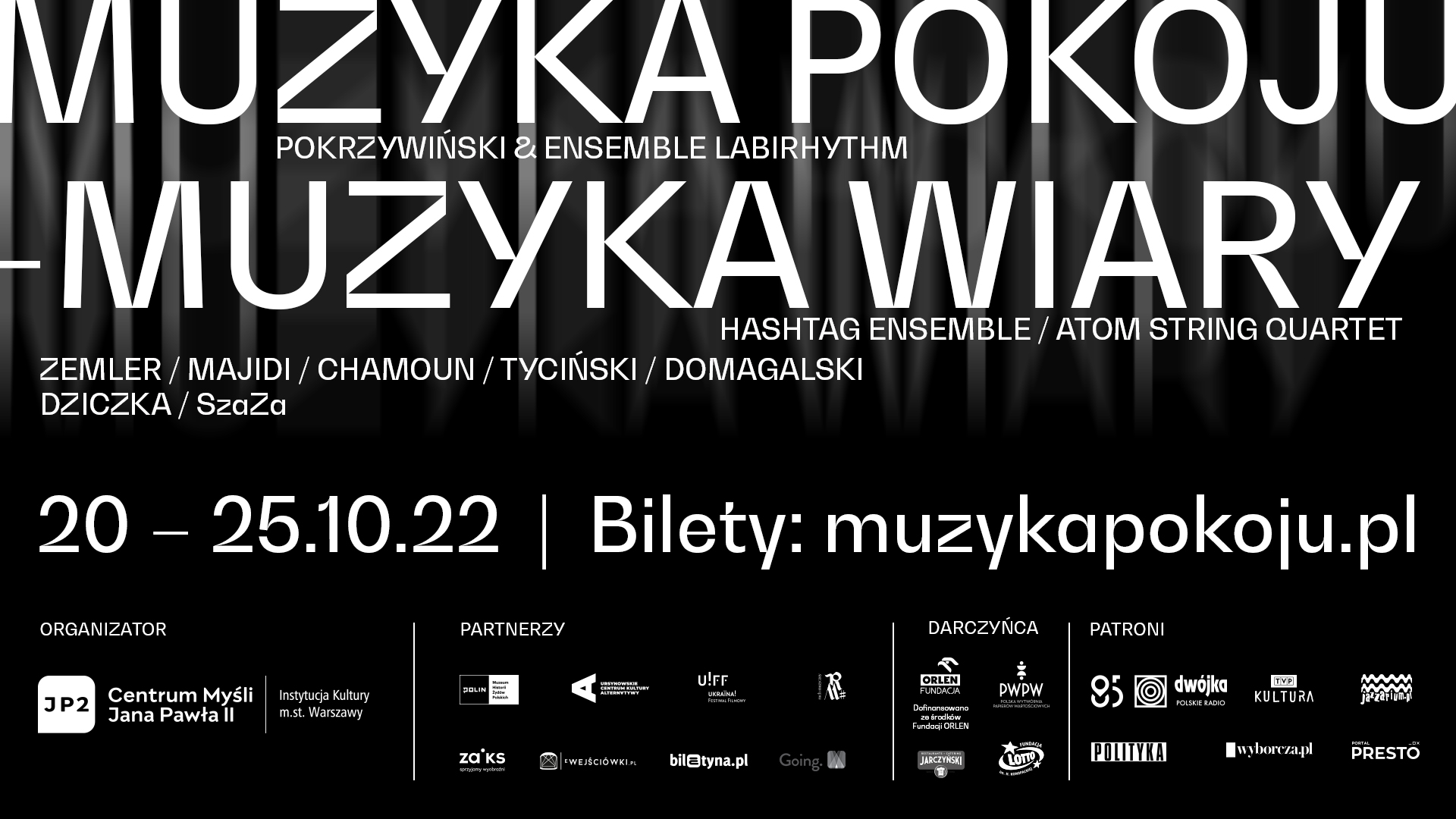 Na czarnym tle białe napisy: Muzyka Pokoju - Muzyka Wiary, 20-25.10.2022, bilety: muzykapokoju.pl, logotypy organizatorów i partnerów i nazwiska artystów biorących udział w festiwalu.