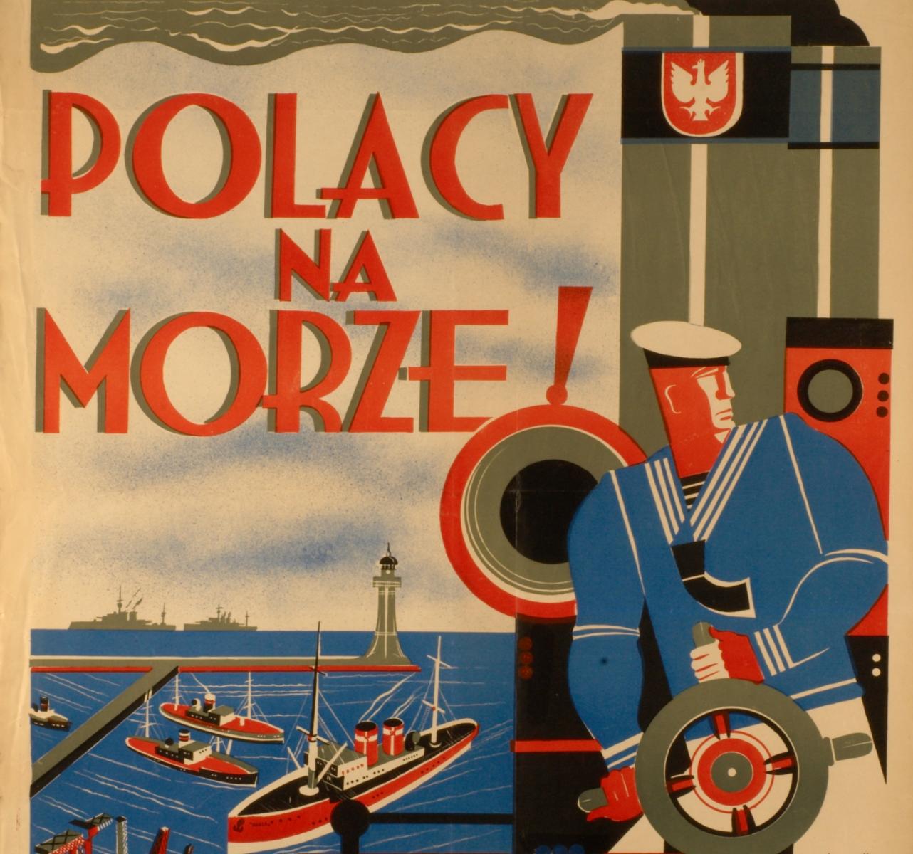 Na zdjęciu: Plakat propagandowy z hasłem "Polacy na morze!". Autor plakatu: Bolesław Surałło, Miejskie Muzeum Przemysłowe we Lwowie