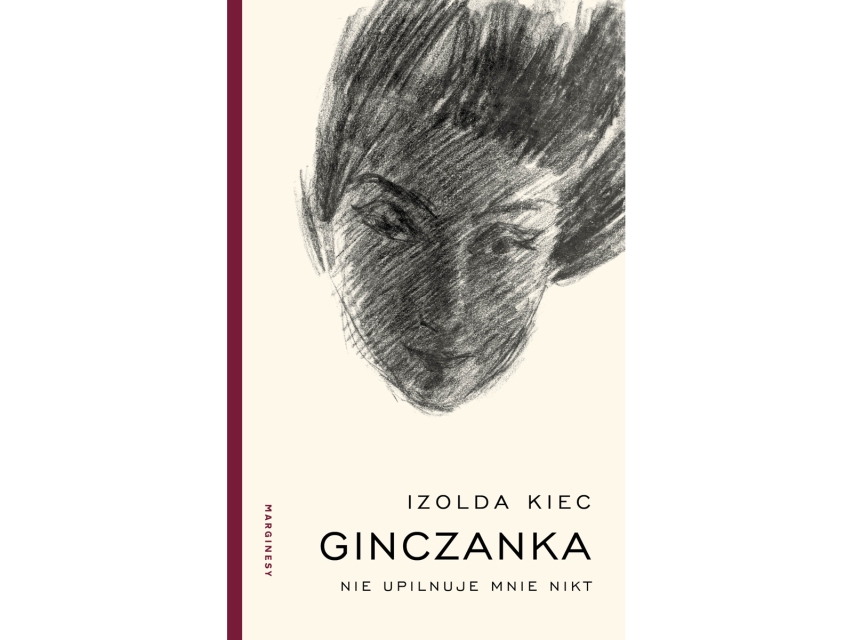 Okładka książki: Izolda Kiec, Ginczanka. Nie upilnuje mnie nikt