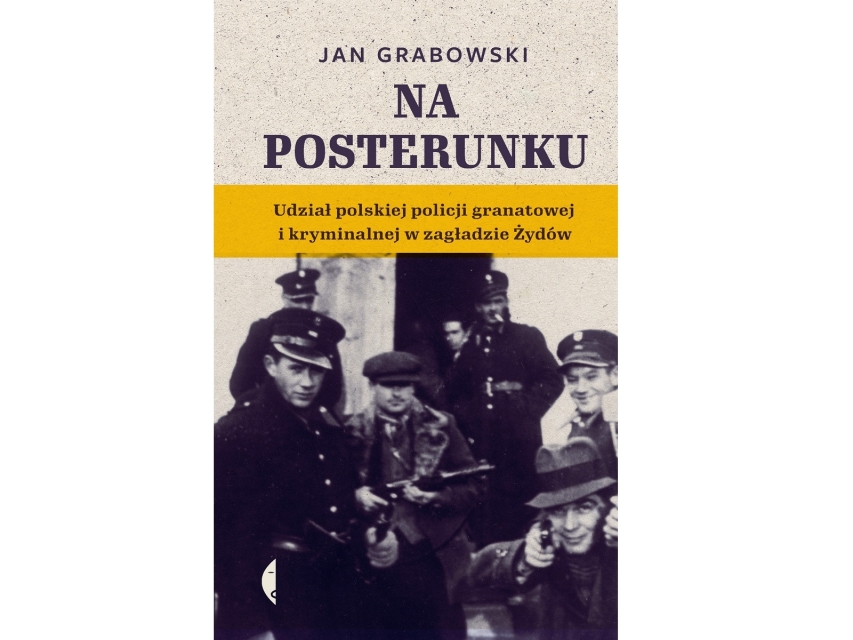Okładka książki: Jan Grabowski "Na posterunku. Udział polskiej policji granatowej i kryminalnej w zagładzie Żydów"