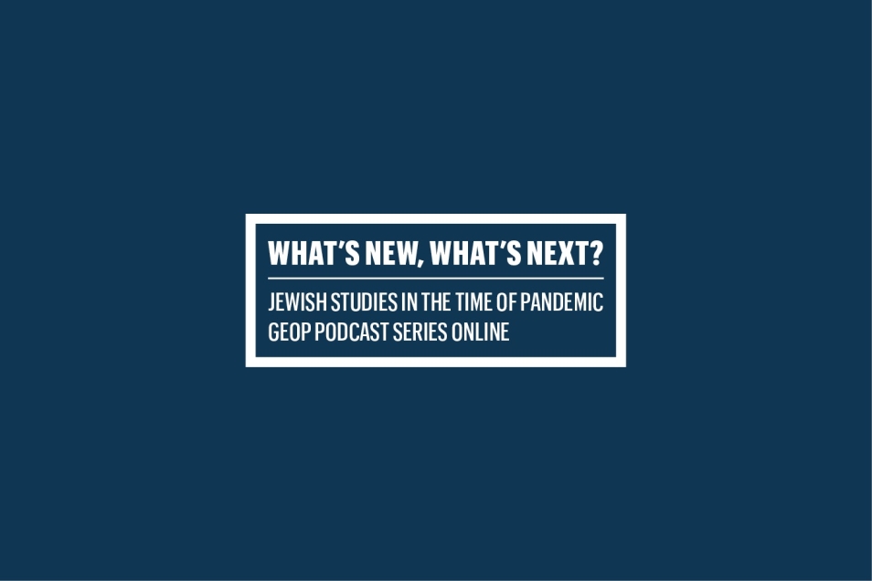 Na granatowym tle, w boksie z białą ramą, napis: What's New, What's Next, Jewish Studies in the time of pandemic, GEOP Podcast series online