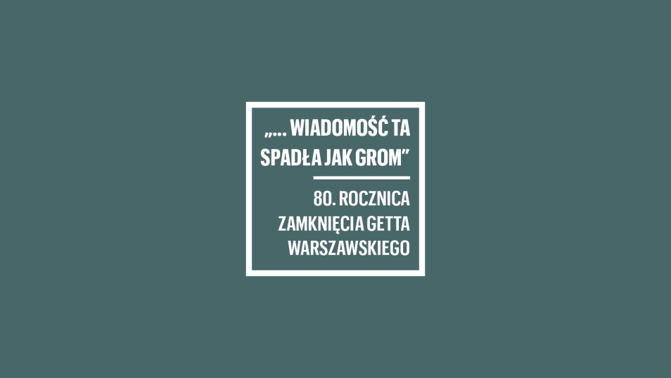 Na szrym tle biały napis: Konferencja naukowa "... wiadomość ta spadła  jak grom. 80. rocznica zamknięcia getta warszawskiego"