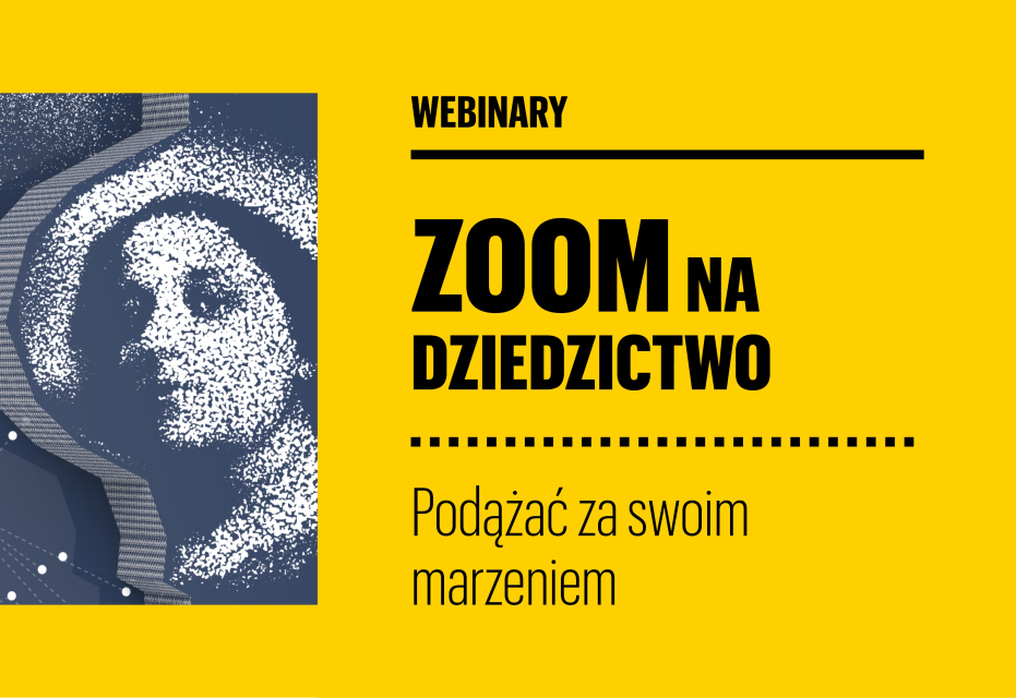 Na obrazie widzimy grafikę promującą spotkanie "Podążać za swoim marzeniem. Zoom na Dziedzictwo"
