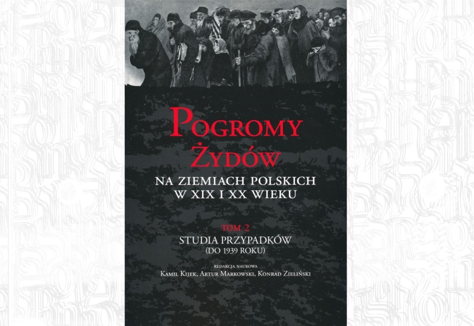 Pogromy Żydów na ziemiach polskich w XIX i XX wieku. Tom 2: Studia przypadków (do 1939 roku)