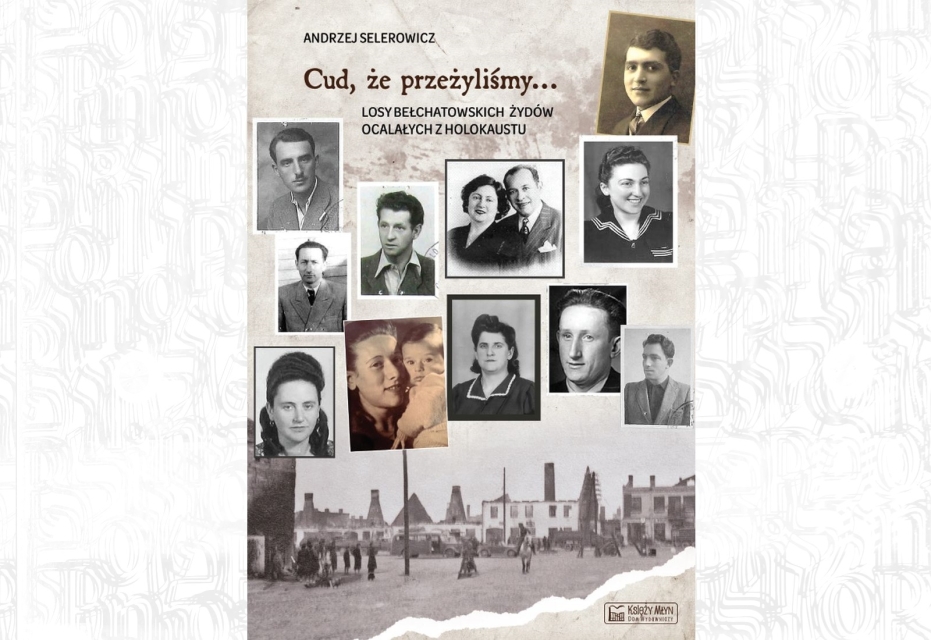 Okładka książki Andrzej Selerowicz "Cud, że przeżyliśmy. Losy bełchatowskich Żydów ocalałych z Holocaustu"