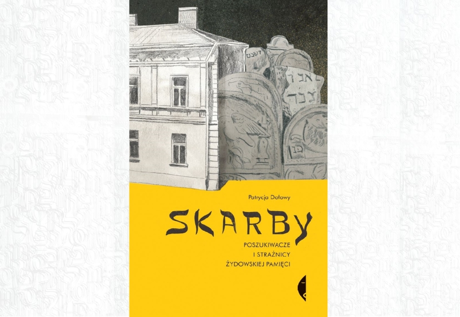 Okładka książki Patrycji Dołowy pt. "Skarby. Poszukiwacze i strażnicy żydowskiej pamięci". Szaro-żółta kolorystyka, na górze okładki szkic budynku, na dole tytuł publikacji.