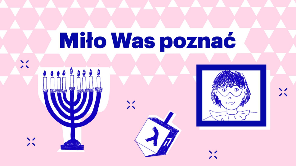 Na różowym tle granatowy napis Miło Was poznać, menora, drejdel i obrazek przedstawiający dziewczynkę.