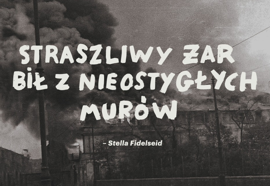 Na tle płonącego budynku napis: Straszliwy żar bił z nieostygłych murów - Stella Fidelseid.