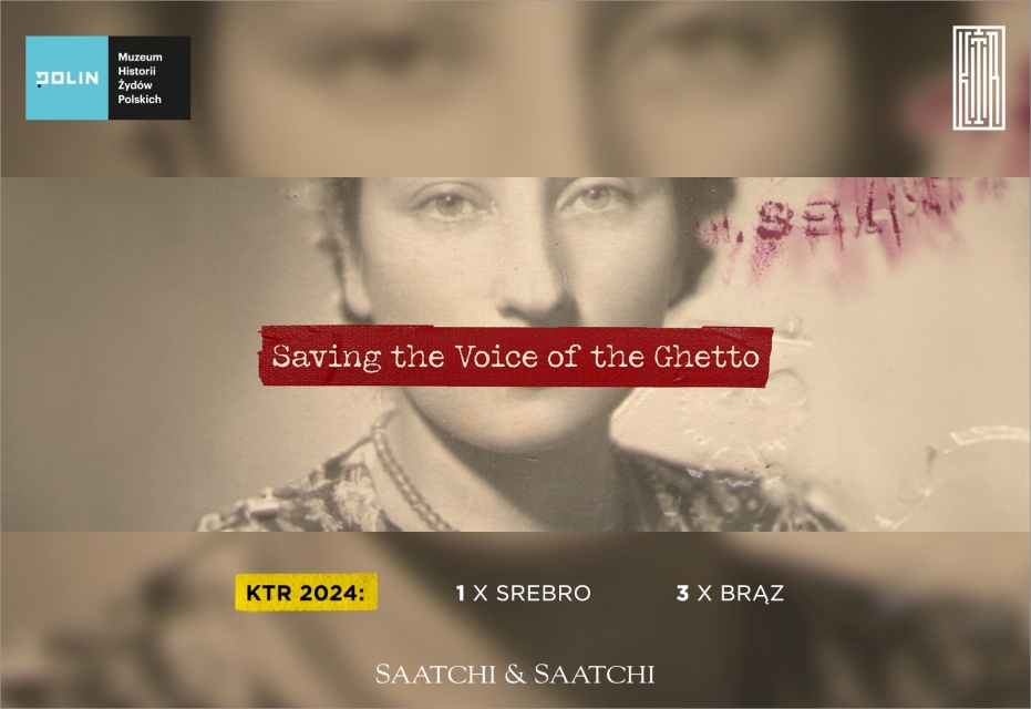 Na zdjęciu archiwalnym Stelli napisy Saving the voice of the ghetto, KTR 2024: 1x srebro, 3x brąz, logotypy Muzeum POLIN i Saatchi & Saatchi.