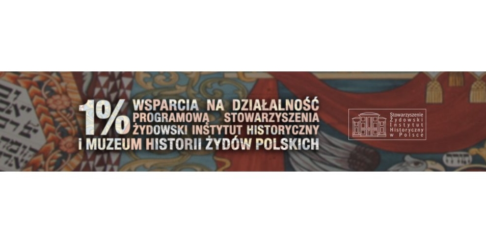 prostokątny pasek z napisem 1% wsparcia na działalność programową Stowarzyszenia Żydowski Instytut Historyczny i Muzeum Historii Żydów Polskich