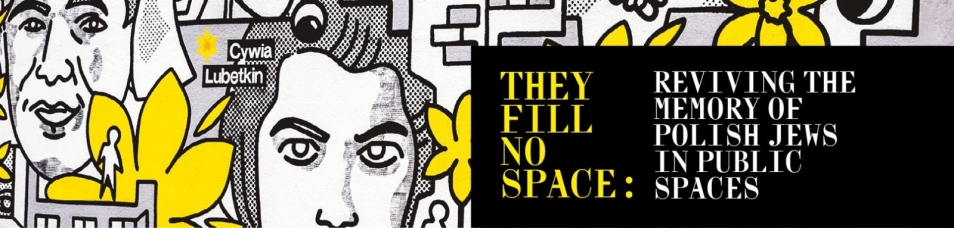 Baner z żonkilami i twarzami mężczyzn z napisem they fill no space. Reviving the memory of Polish Jews in public spaces.