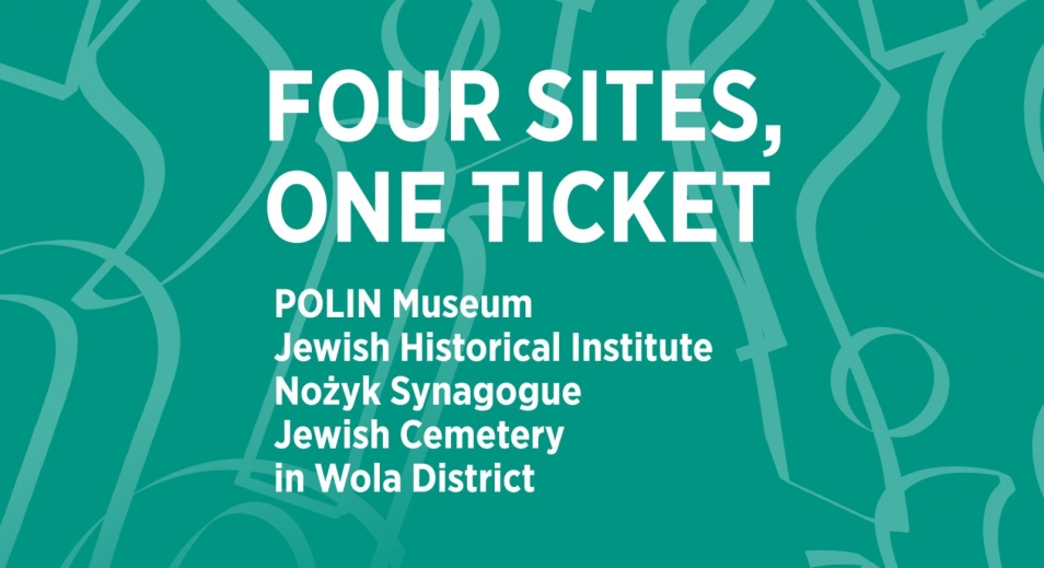 Napis w języku angielskim: Four sites one ticket, POLIN Museum