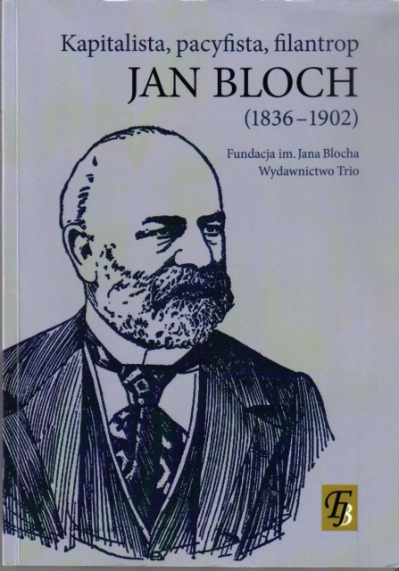 Okładka książki "Kapitalista, pacyfista, filantrop. Jan Bloch". Na niej znajduje się rysunek przedstawiający bohatera książki.