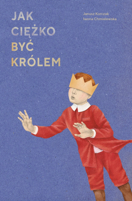 Jak ciężko byc królem, Janusz Korczak, Iwona Chmielewska, W Polsce króla Maciusia