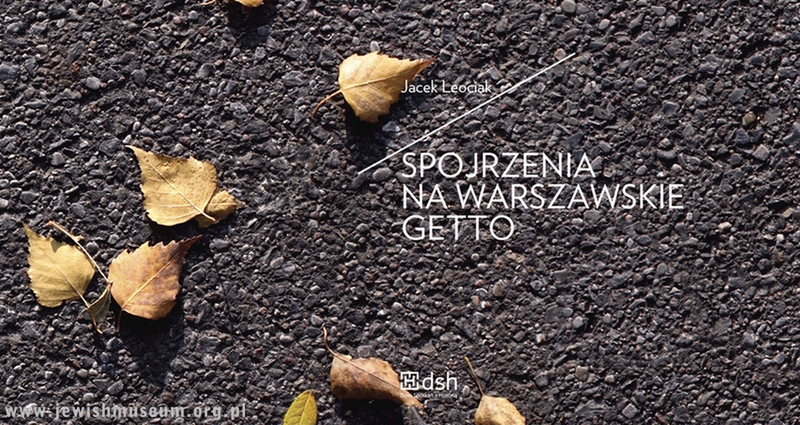 Suche liście na czarnej drodze oraz tekst "Spojrzenia na warszawskie getto".