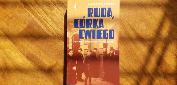 Okładka książki Adama Dylewskiego "Ruda, córka Cwiego. Historia Żydów na warszawskiej Pradze"