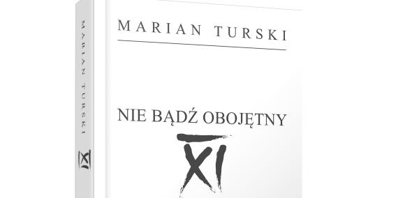 Na obrazie widzimy okładkę książki "XI Nie bądź obojętny" autorstwa Mariana Turskiego. 