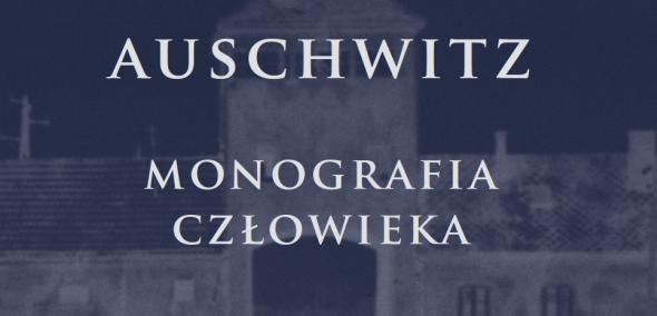 Piotr Cywiński "Auschwitz. Monografia człowieka"