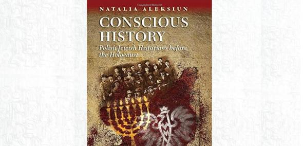 Okładka książki Conscious history. Polish Jewish historians before the Holocaust.