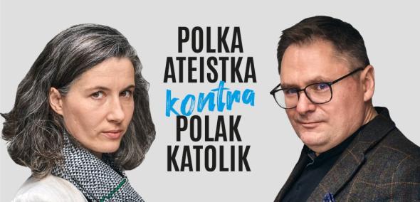 Z lewej strony Karolina Wigura, z prawej Tomasz Terlikowski. Między nimi napis Polka ateistka kontra Polak katolik.