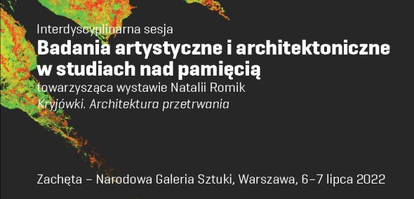 Na czarnym tle napis: Interdyscyplinarna sesja Badania artystyczne i architektoniczne w studiach nad pamięcią towarzysząca wystawie Natalii Romik "Kryjówki. Architektura przetrwania".