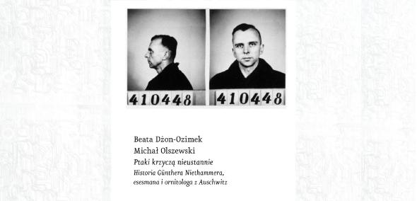 Na okładce książki dwa czarno-białe zdjęcia Günthera Niethammera. Poniżej nazwiska autorów i tytuł książki "Ptaki krzyczą nieustannie. Historia Günthera Niethammera, esesmana i ornitologa z Auschwitz".