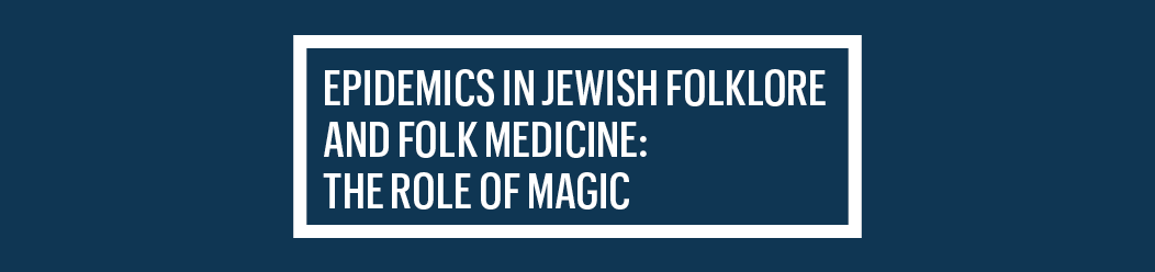 Biały napis na granatowym tle: Epidemics in Jewish folklore and folk medicine: The role of magic