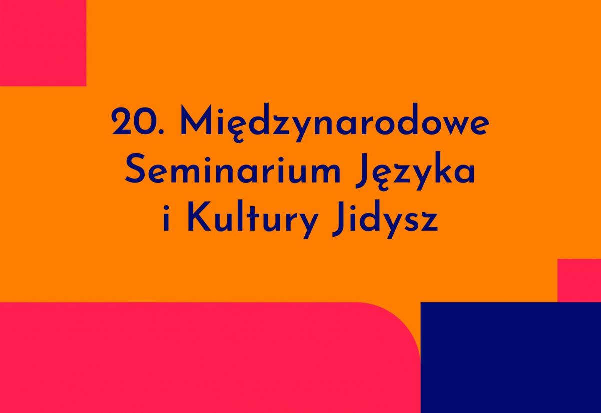 Kolorowa grafika z napisem 20. Międzynarodowe Seminarium Języka i Kultury Jidysz