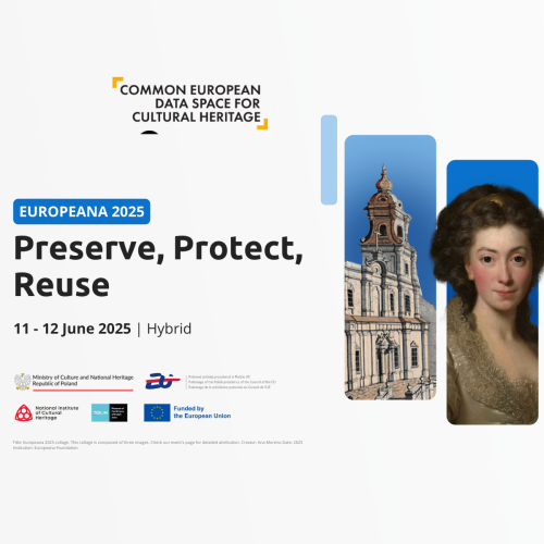Po lewej napis Europeana 2025. Preserve, Protect, Reuse, 11-12 June 2025, hybrid. Na dole logotypy Ministerstwa Kultury i Dziedzictwa Narodowego, patronat polskiej prezydencji w Radzie UE, Narodowego Instytutu Dziedzictwa, Muzeum POLIN i Unii Europejskiej. Po prawej trzy grafiki w pionowej orientacji, kolejno: kościół, wizerunek kobiety i ozdobne dekoracje karty książki.