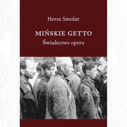 Okładka książki Hersza Smolara "Mińskie getto. Świadectwo oporu".